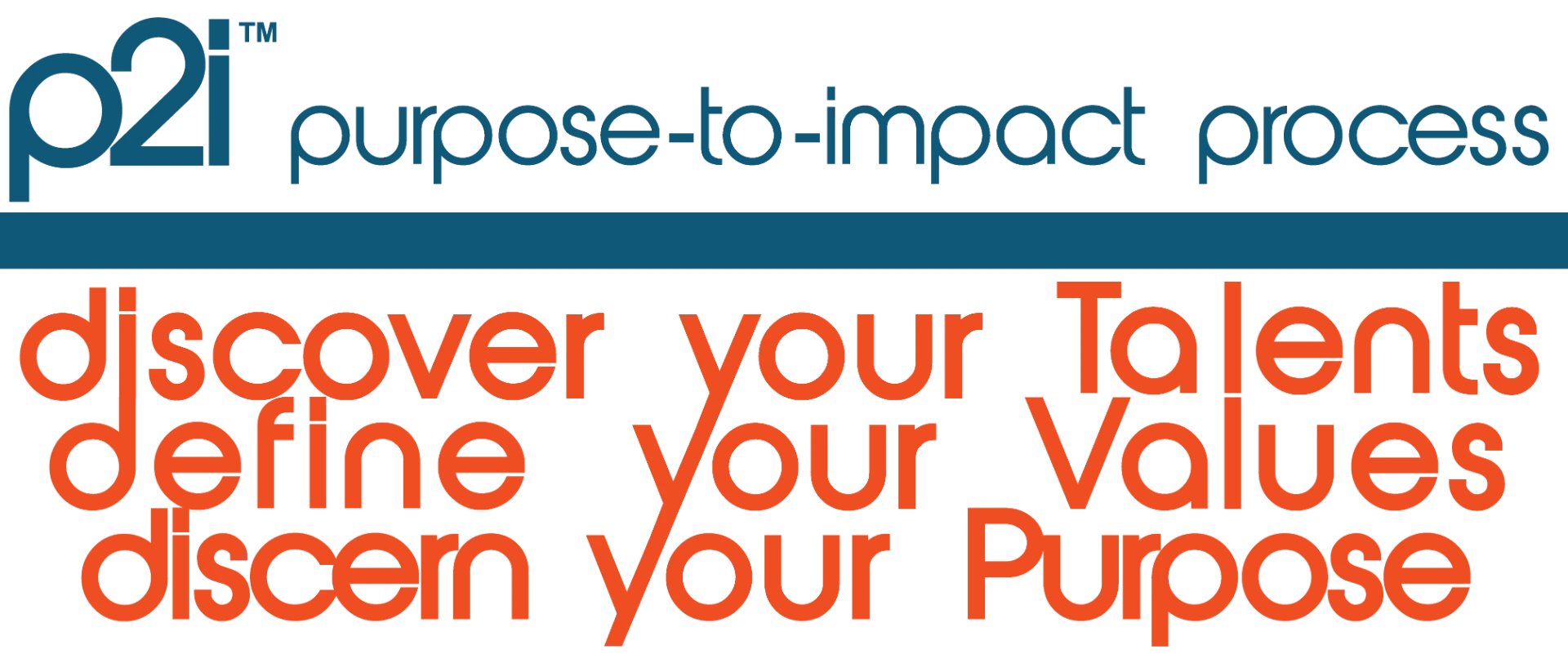 p2i purpose-to-impact process: discover your Talents, define your Values, discern your Purpose